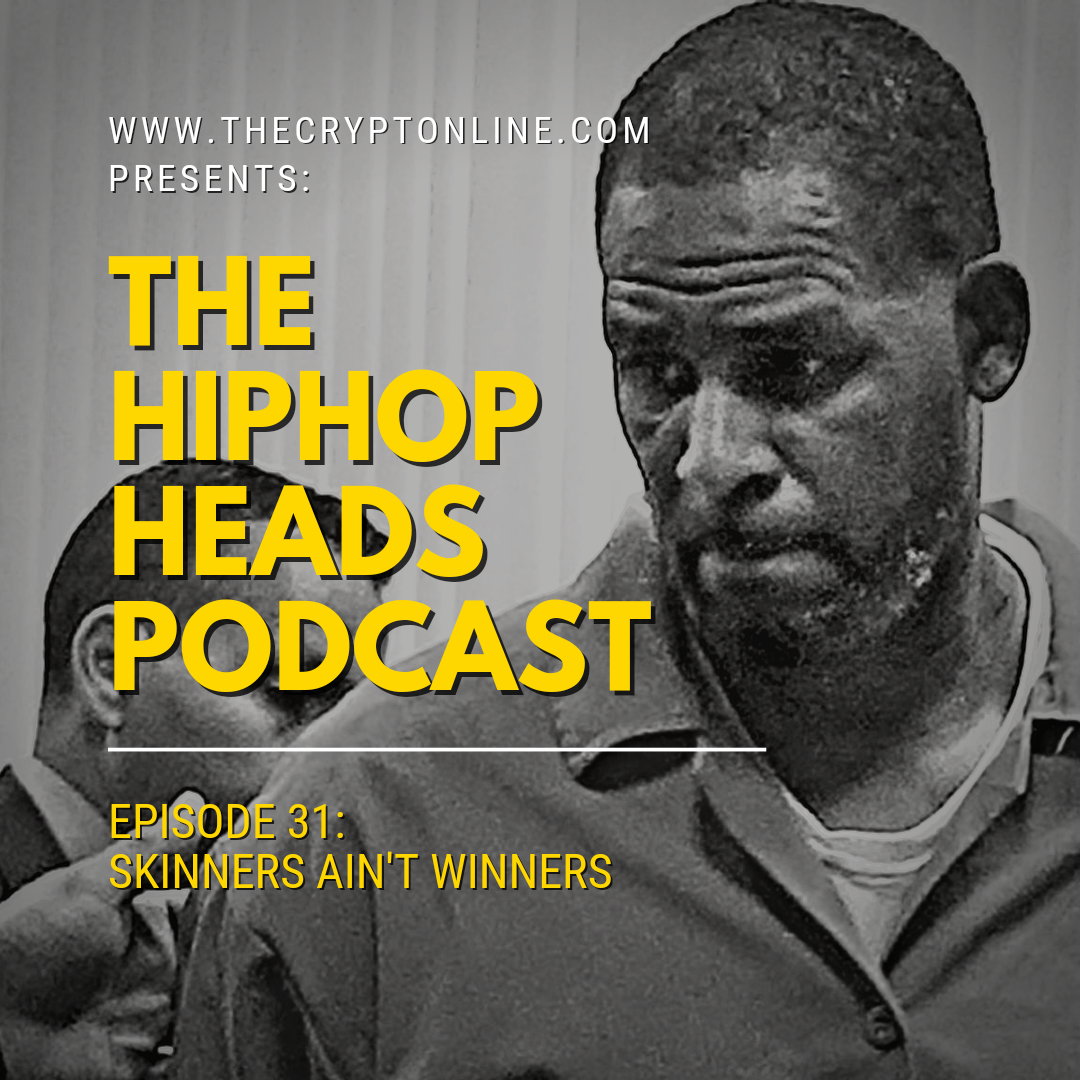 The HipHopHeads Podcast: Episode 31 (Skinners Ain’t Winners) episode artwork