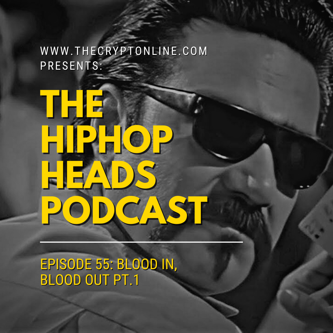 The HipHopHeads Podcast: Episode 55 (Blood In Blood Out Pt.1) episode artwork